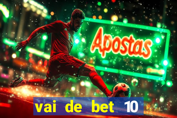 vai de bet 10 reais no cadastro